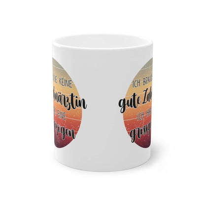 Zahnärztin Geschenk Tasse mit Text. Ich brauche keine Zahnärztin, ich habe eine großgezogen